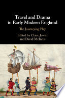 Travel and drama in early modern England : the journeying play /