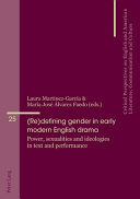 (Re)defining gender in early modern English drama : power, sexualities and ideologies in text and performance /