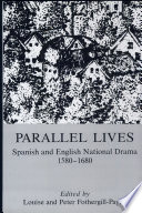 Parallel lives : Spanish and English national drama, 1580-1680 /