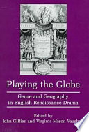 Playing the globe : genre and geography in English Renaissance drama /