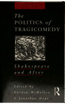 The Politics of tragicomedy : Shakespeare and after /