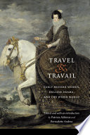 Travel and travail : early modern women, English drama, and the wider world /