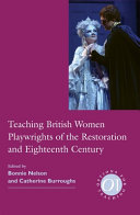 Teaching British women playwrights of the Restoration and eighteenth century /