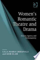 Women's romantic theatre and drama : history, agency, and performativity /
