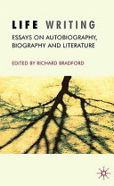 Life writing : essays on autobiography, biography and literature /