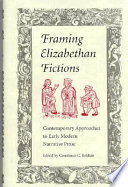 Framing Elizabethan fictions : contemporary approaches to early modern narrative prose /