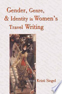 Gender, genre, and identity in women's travel writing /