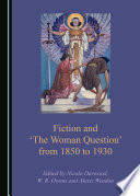 Fiction and 'the woman question' from 1850 to 1930 /