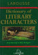 Larousse dictionary of literary characters /