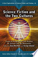 Science fiction and the two cultures : essays on bridging the gap between the sciences and the humanities /