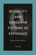 Sexuality and gender in fictions of espionage : spying undercover(s) /