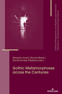 Gothic metamorphoses across the centuries : contexts, legacies, media /