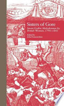 Sisters of Gore : seven Gothic melodramas by British women, 1790-1843 /