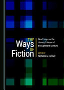 The ways of fiction : new essays on the literary cultures of the eighteenth century /