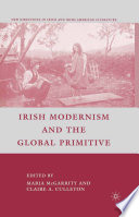 Irish Modernism and the Global Primitive /