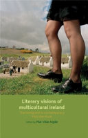 Literary visions of multicultural Ireland : the immigrant in contemporary Irish literature /