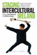 Staging intercultural Ireland : new plays and practitioner perspectives /
