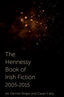 The Hennessy book of Irish fiction, 2005-2015 /