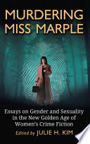 Murdering Miss Marple : essays on gender and sexuality in the new golden age of women's crime fiction /