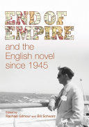 End of empire and the English novel since 1945 /