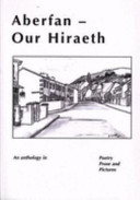 Aberfan-- our hiraeth : an anthology in poetry prose and pictures /