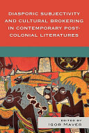 Diasporic subjectivity and cultural brokering in contemporary post-colonial literatures /