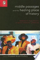 Middle passages and the healing place of history : migration and identity in Black women's literature /