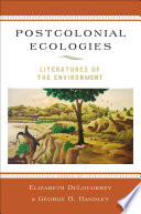 Postcolonial ecologies : literatures of the environment /