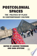 Postcolonial Spaces : The politics of place in contemporary culture /