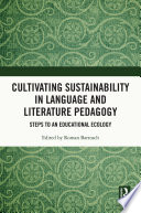 Cultivating sustainability in language and literature pedagogy : steps to an educational ecology /