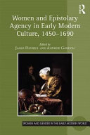 Women and epistolary agency in early modern culture, 1450-1690 /