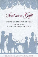 Sent as a gift : eight correspondences from the eighteenth century /