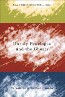 Unruly Penelopes and the ghosts : narratives of English Canada /