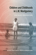 Children and childhoods in L.M. Montgomery : continuing conversations /