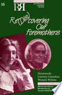 Re(dis)covering our foremothers : nineteenth-century Canadian women writers /