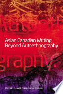 Asian Canadian writing beyond autoethnography /