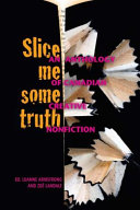 Slice me some truth : an anthology of Canadian creative non-fiction /