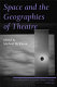 Space and the geographies of theatre /