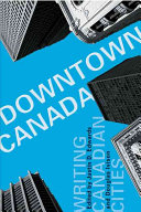 Downtown Canada : writing Canadian cities /