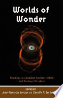 Worlds of wonder : readings in Canadian science fiction and fantasy literature /