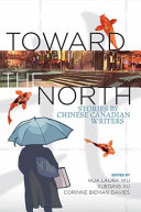 Toward the North : stories by Chinese Canadian writers /
