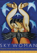 Sky woman : indigenous women who have shaped, moved or inspired us /