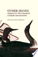 Other selves : animals in the Canadian literary imagination /