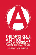 The Arts Club anthology : 50 years of Canadian theatre in Vancouver /