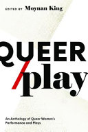 Queer/play : an anthology of queer women's performance and plays /