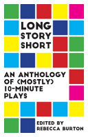 Long story short : an anthology of (mostly) 10-minute plays /