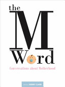 The M word : conversations about motherhood /