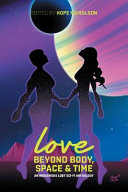 Love beyond body, space, and time : an Indigenous LGBT sci-fi anthology /