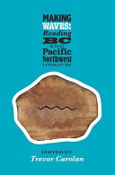 Making waves : reading B.C. and Pacific Northwest literature /