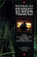 Witness to wilderness : the Clayoquot Sound anthology /